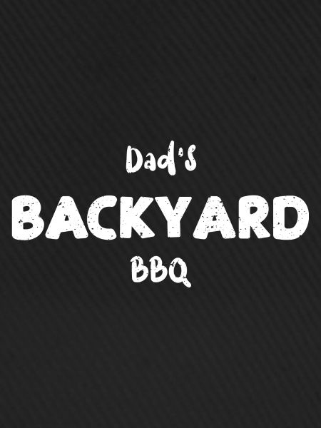 Dad's Backyard BBQ - BBQ