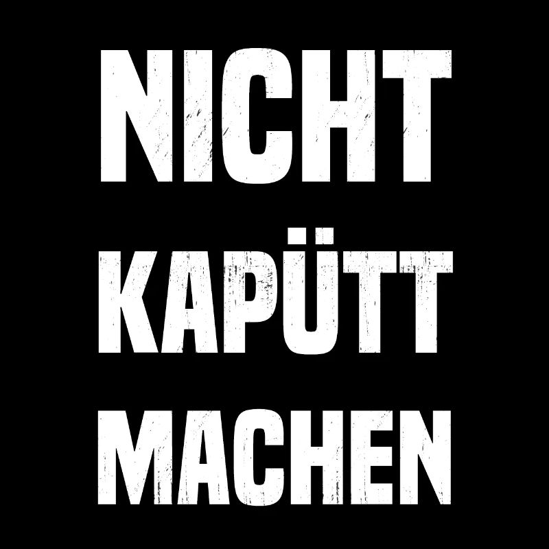 Nicht kapütt machen