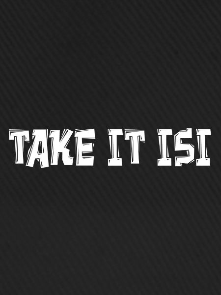 TAKE IT ISI