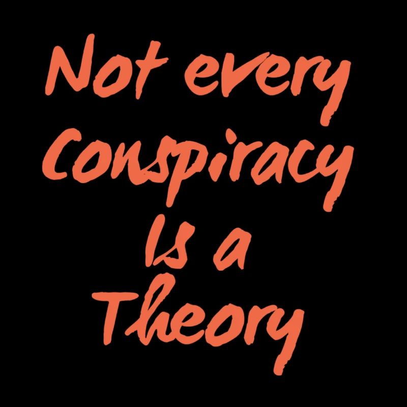 Not every conspiracy is a theory