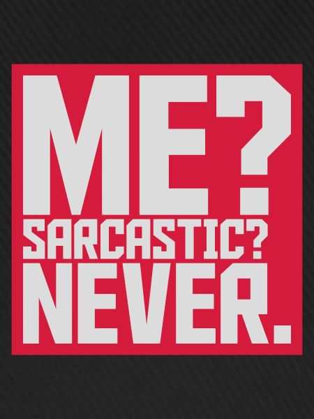 me sarcastic never quote