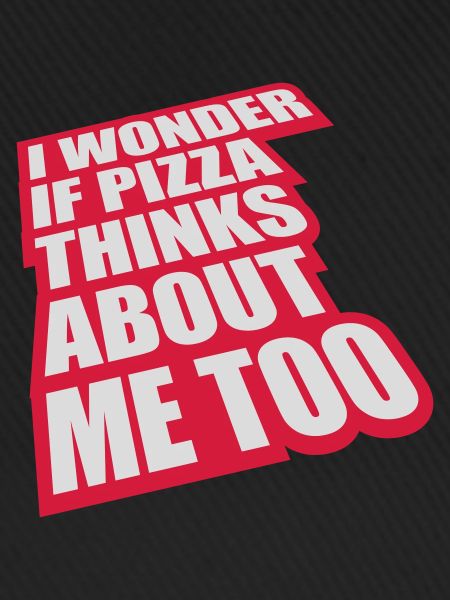 pizza thinks about me