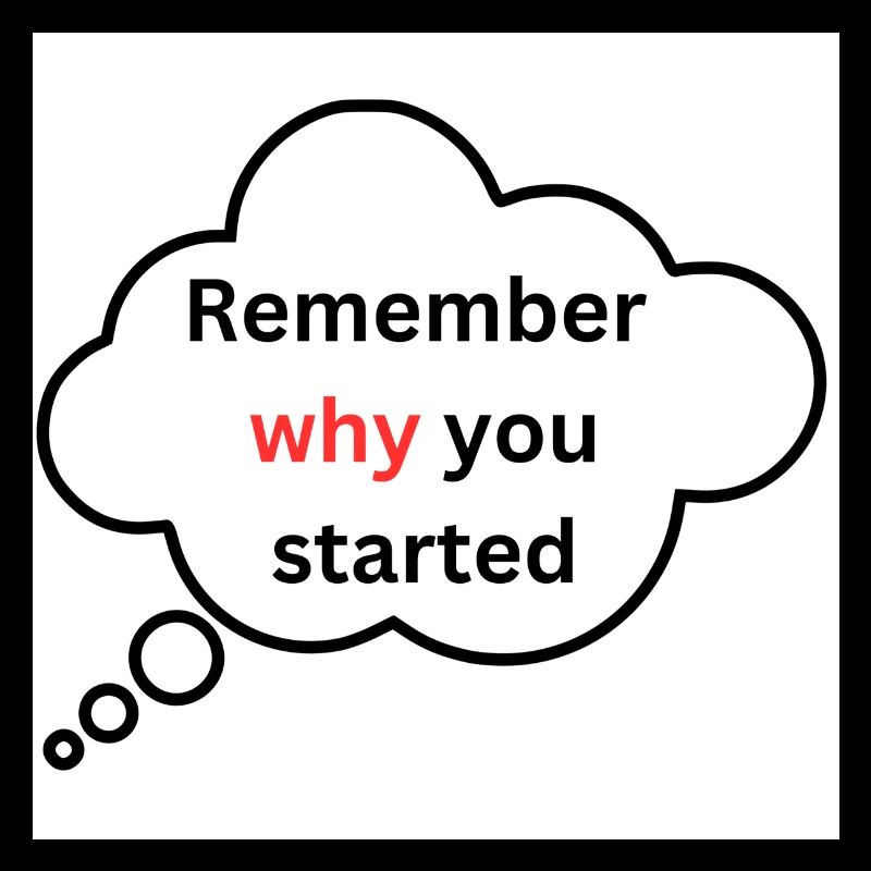 Remember why you started