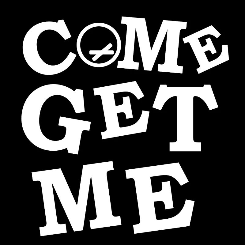 Come Get Me, Catch Me If You Can !