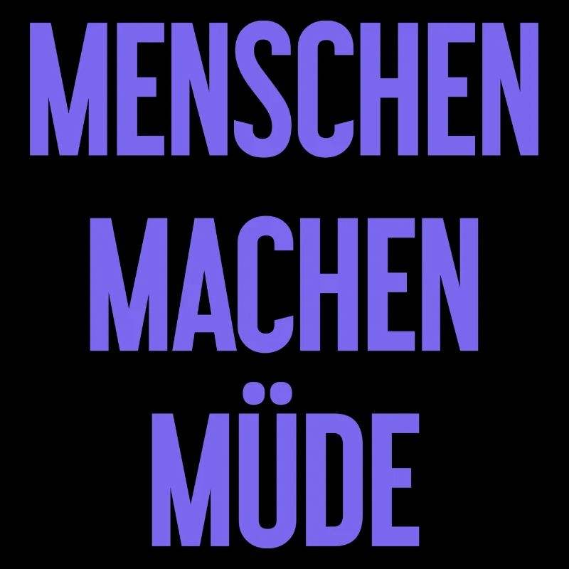 Menschen machen müde - Lustiger Spruch