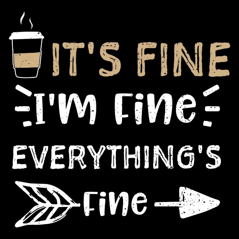 It's Fine I'm Fine Everything's...