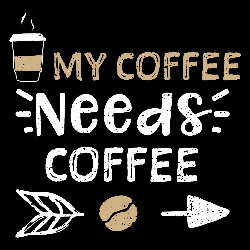 My Coffee Needs Coffee - Coffee
