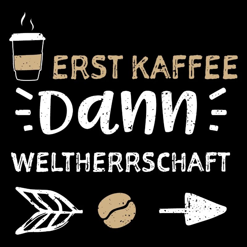 Erst Kaffee Dann Weltherrschaft