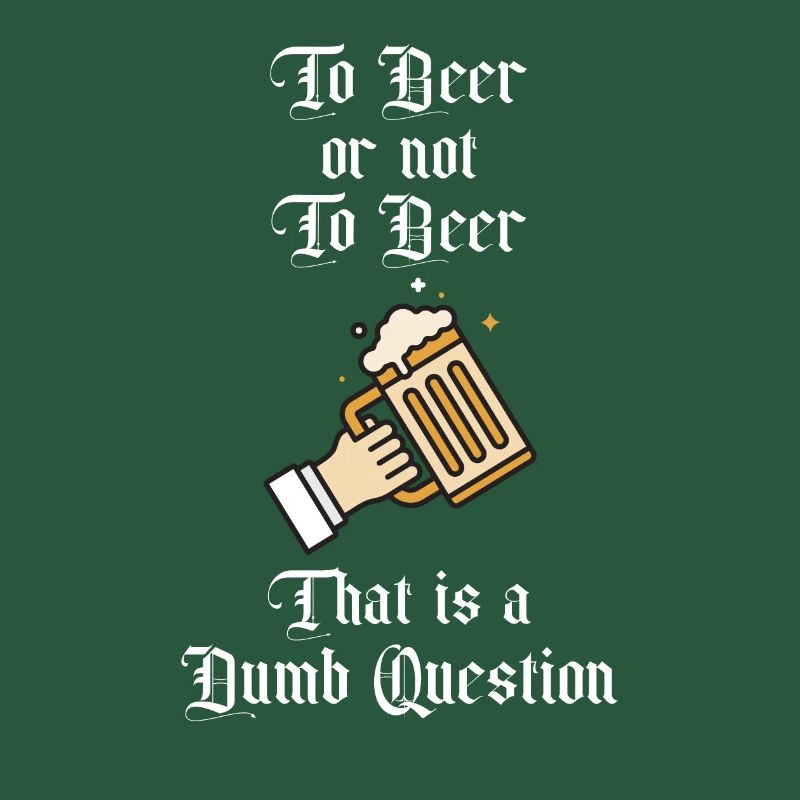 Zu Bier oder nicht zu Bier Das ist eine dumme Frage Spaß