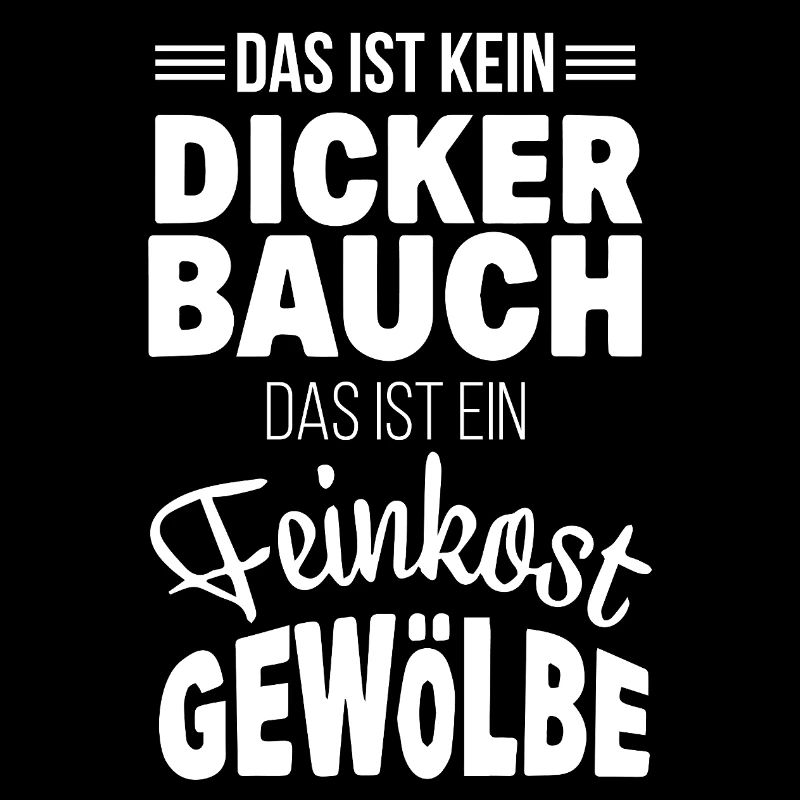 Das ist kein dicker Bauch Feinkostgewölbe