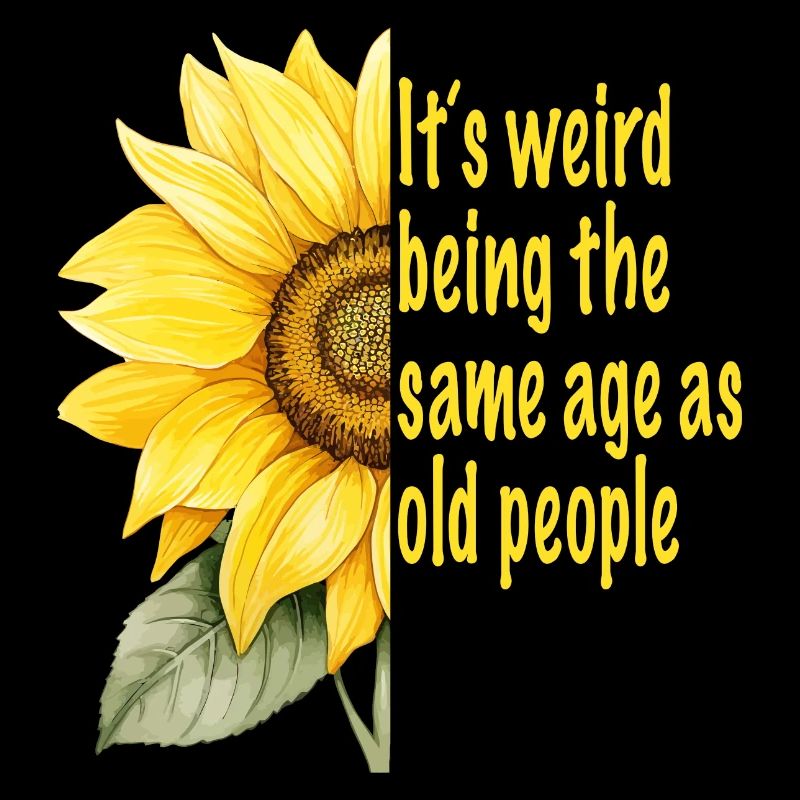 It ́s Weird Being The Same Age As Old People