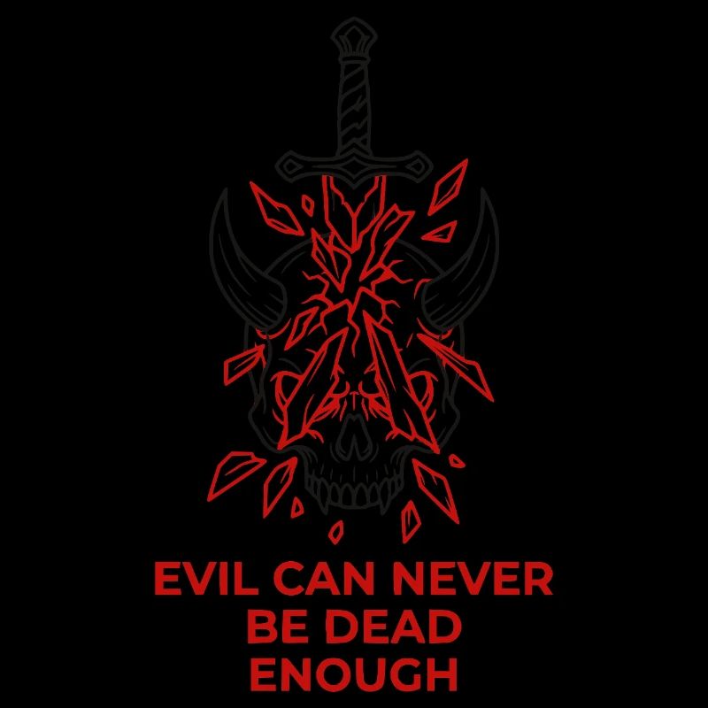 Evil Can Never Be Dead Enough