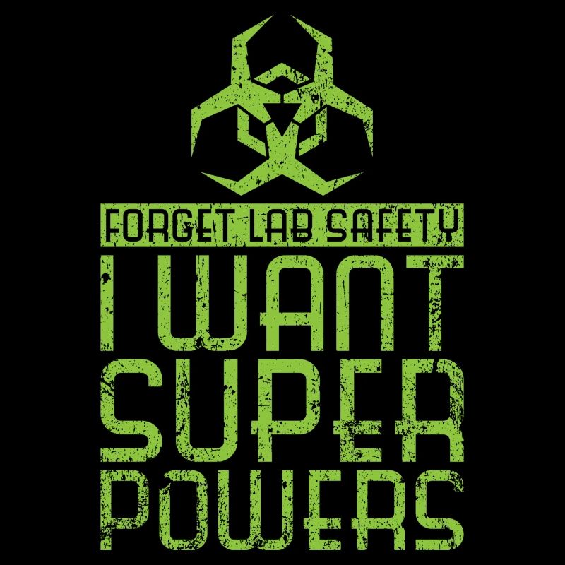 Forget Lab Safety I Want Super Powers