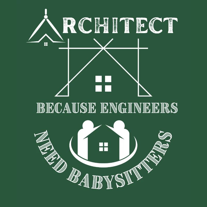 Architect Because Engineers Need Babysitters