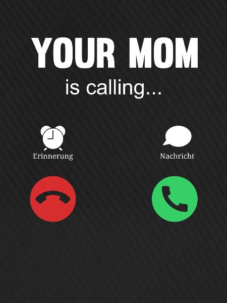 your mom is calling