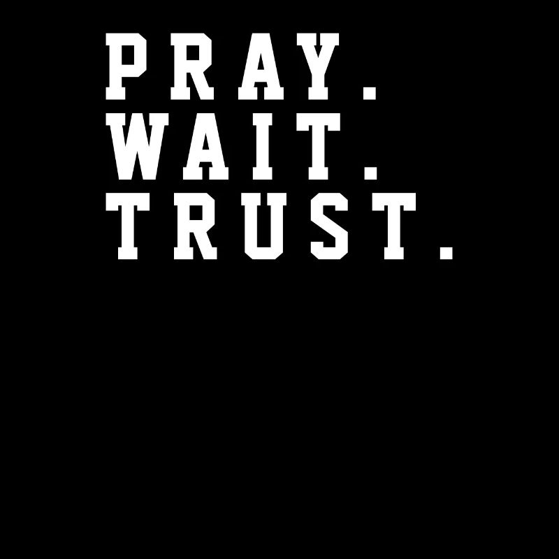 Pray Trust Wait - Christian Quotes