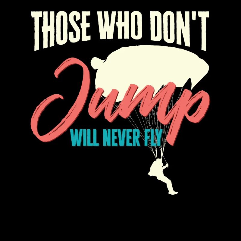 Skydiver Those Who Don't Jump Will Never Fly