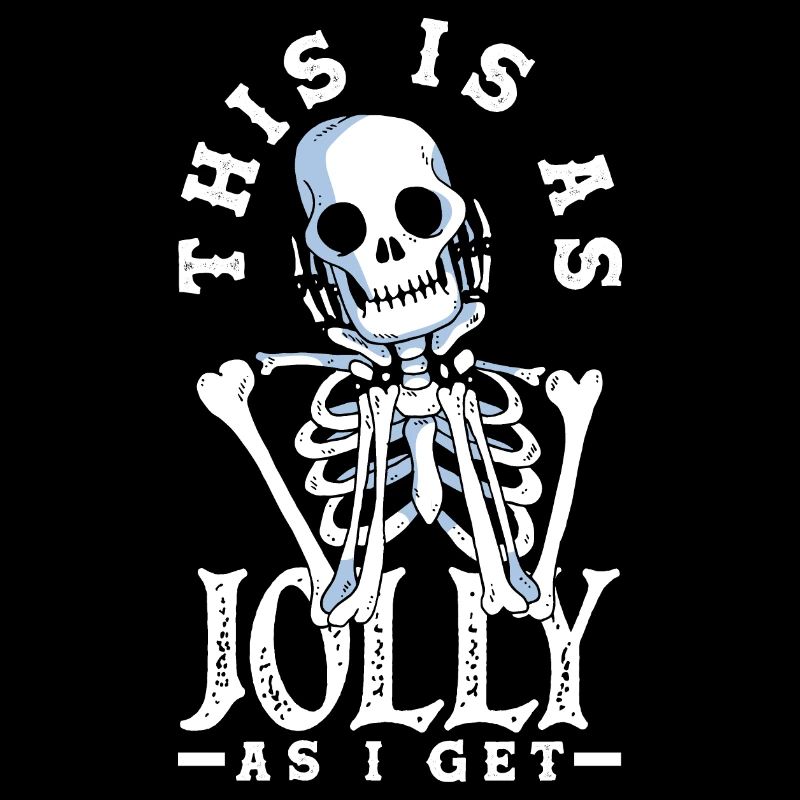 This Is As Jolly As I Get Dark Gothic Skeleton