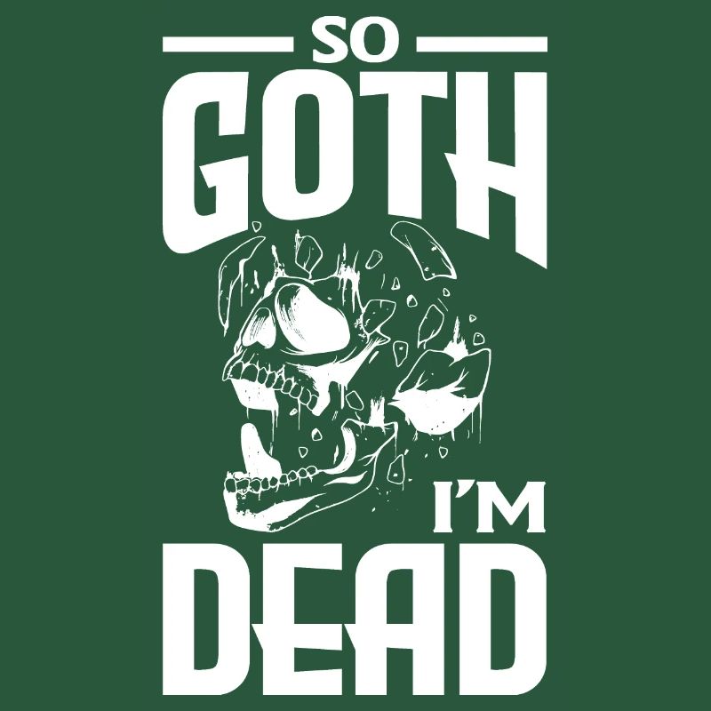 So Goth I'm Dead Dark Gothic Skeleton