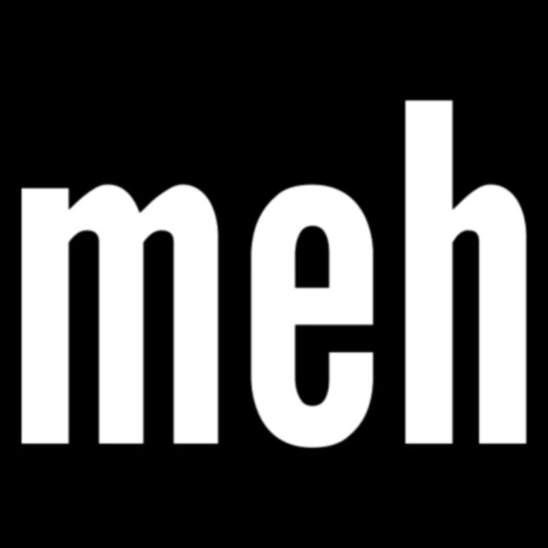 meh