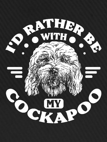 Rather be with my cockapoo