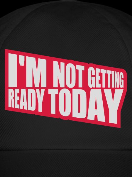 not getting ready today
