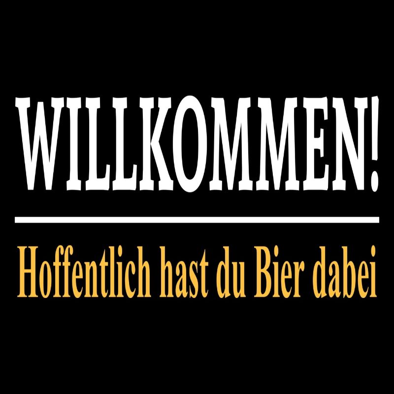 Willkommen Hoffentlich hast du Bier dabei