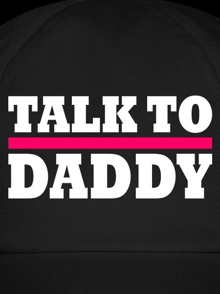 Talk to daddy