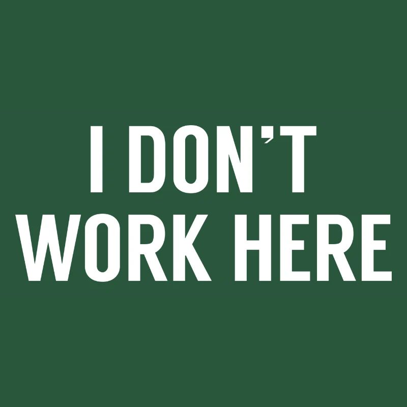 I Don’t Work Here
