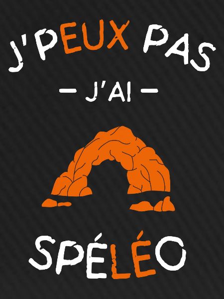 J'peux pas j'ai Spéléo