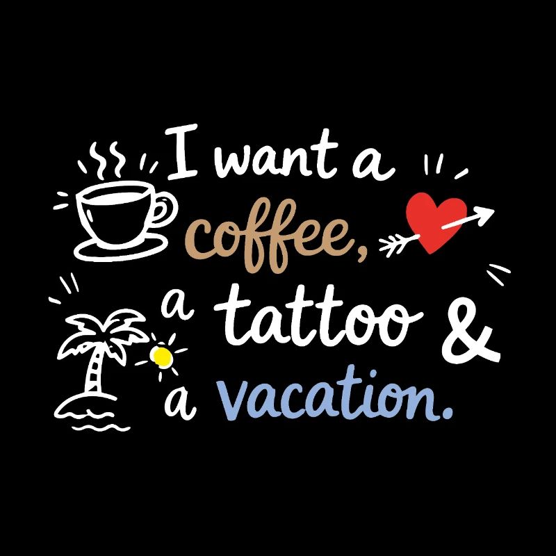 Voglio un caffè, un tatuaggio e una vacanza