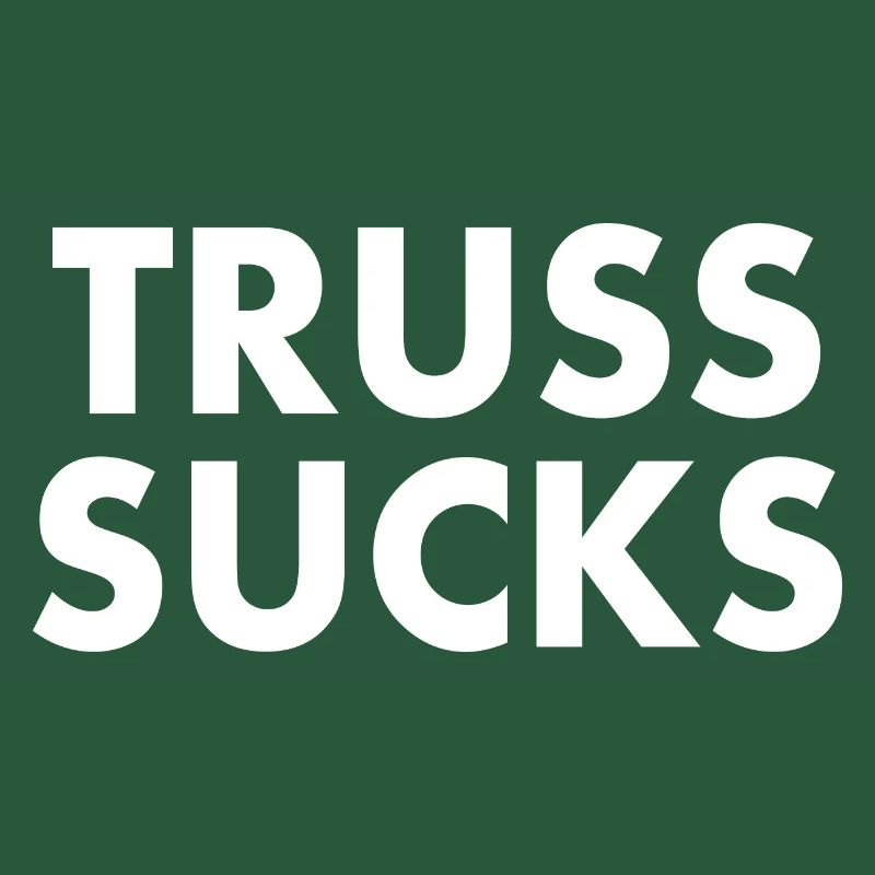 Truss sucks