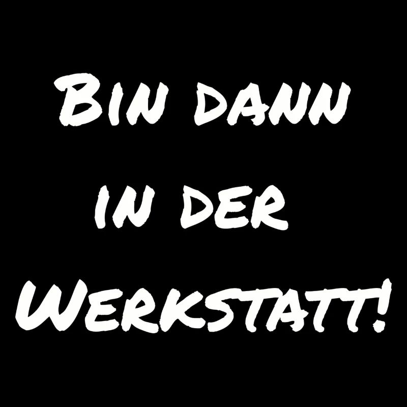 Bin dann in der Werkstatt!