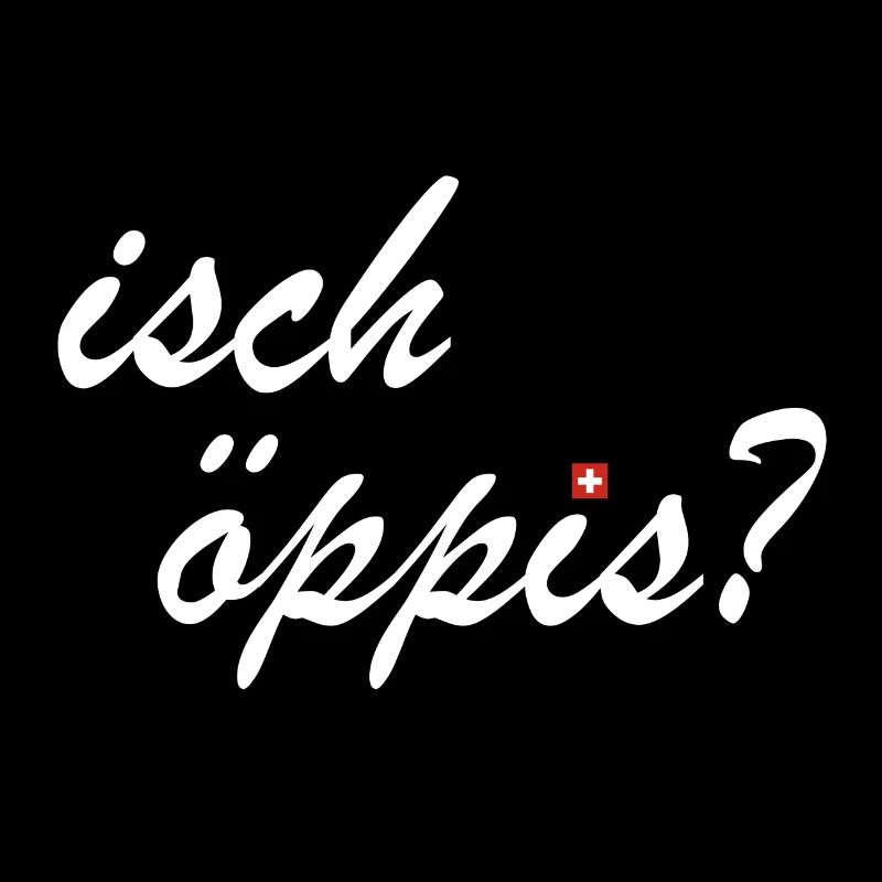 isch öppis | ist was, Schweiz, Schweizerdeutsch