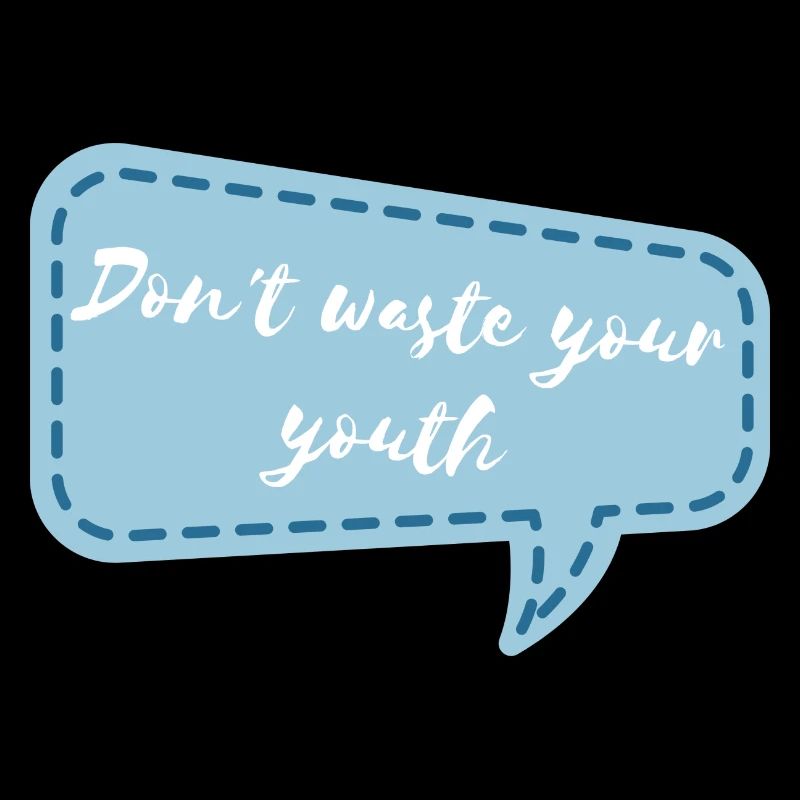 Don't waste your youth
