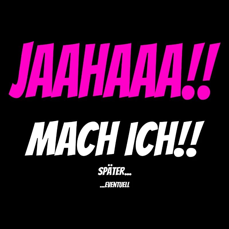 JAAHAAA!! SPÄTER EVENTUELL Sarkastisch Spruch