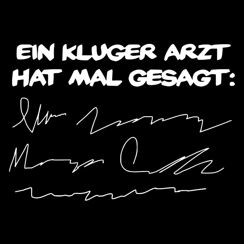 Ein Kluger Arzt hat mal gesagt...