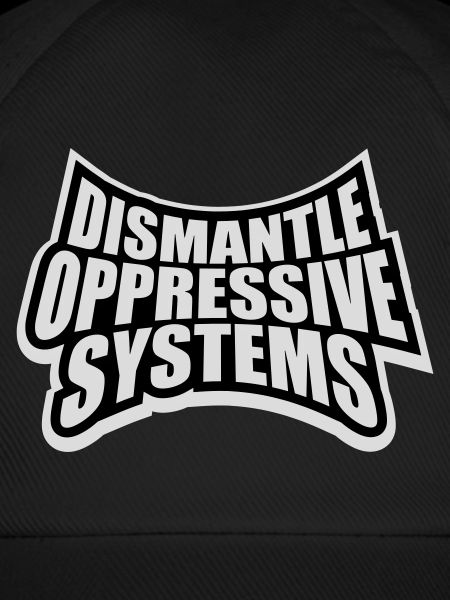 Dismantle Oppressive Systems Aktivismus Statement
