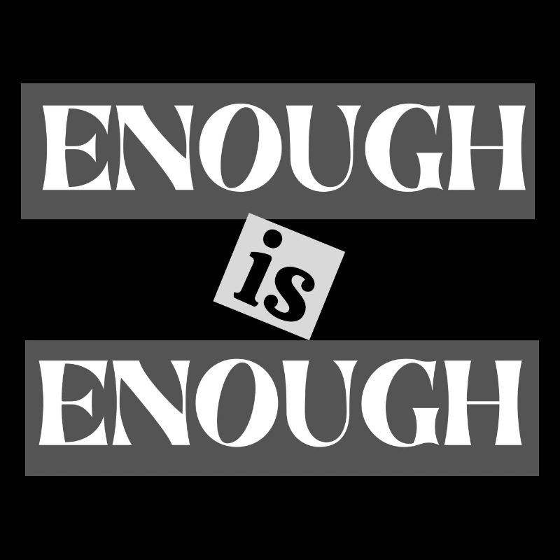ENOUGH is ENOUGH