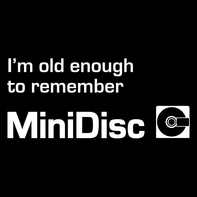 Old Enough To Remember MiniDisc