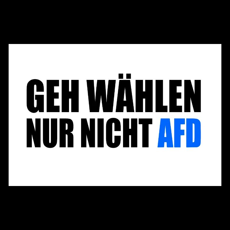 geh wählen nur nicht afd