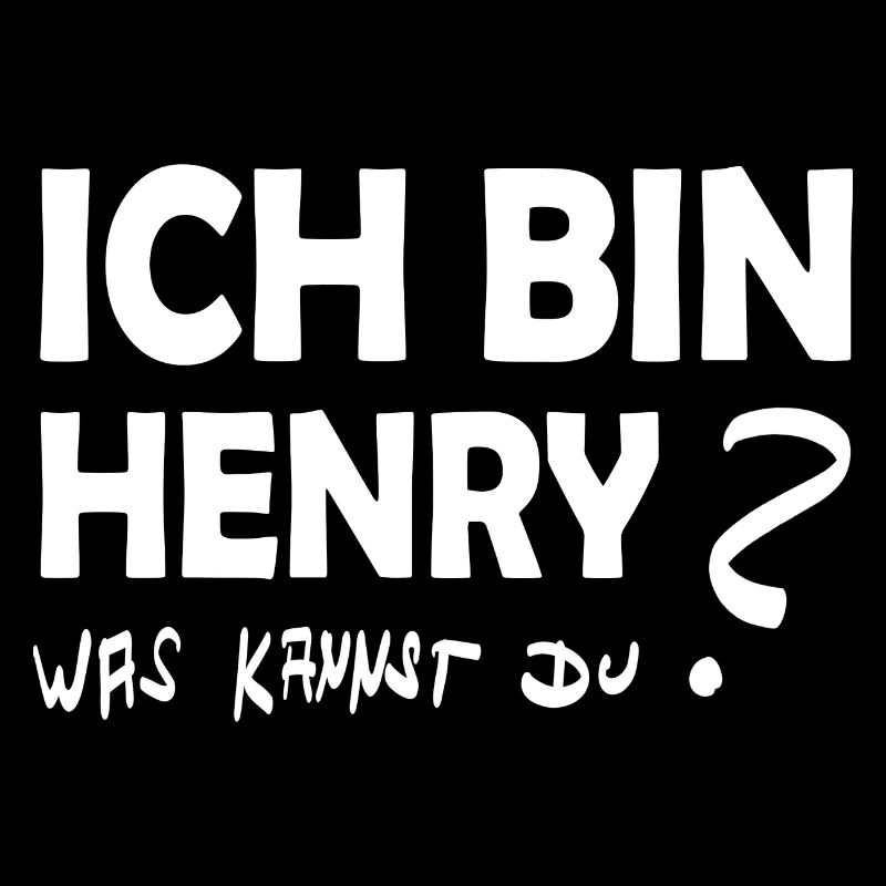 Ich bin henry was kannst Du