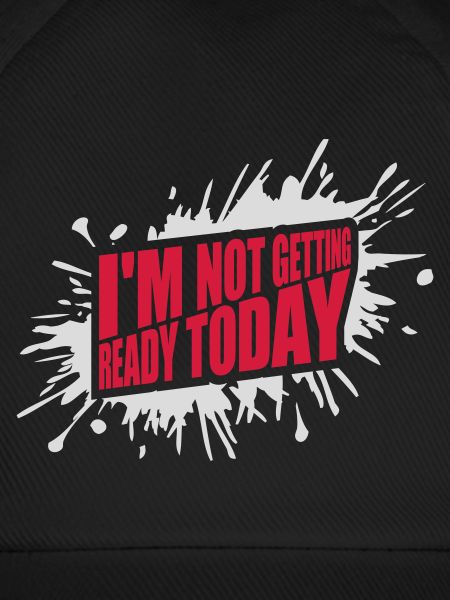 not getting ready today