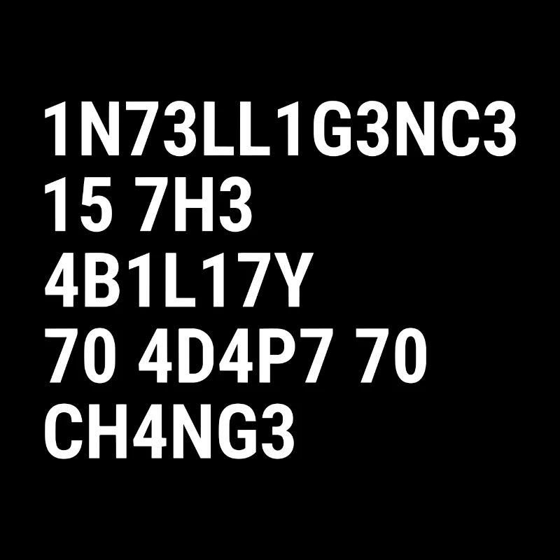 L’intelligence, c’est la capacité de s’adapter au changement.