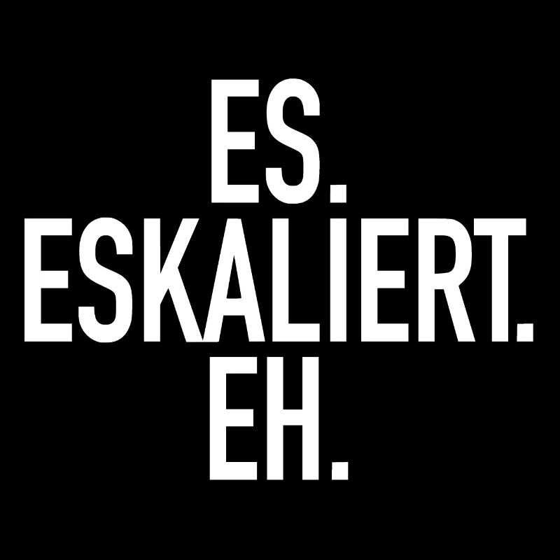 ES Eskaliert Eh