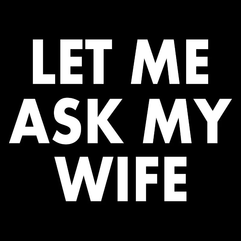 let me ask my wife