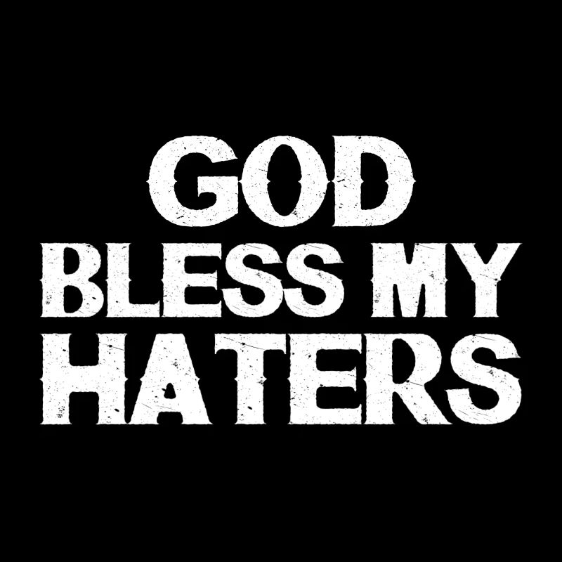 God bless my haters
