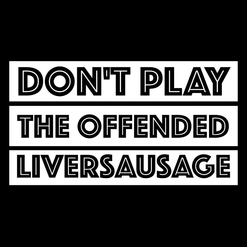 Spiel nicht die beleidigte Leberwurst | Englisch