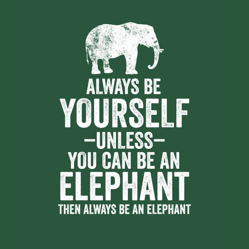 Sei immer du selbst, es sei denn, du kannst ein Elefant sein