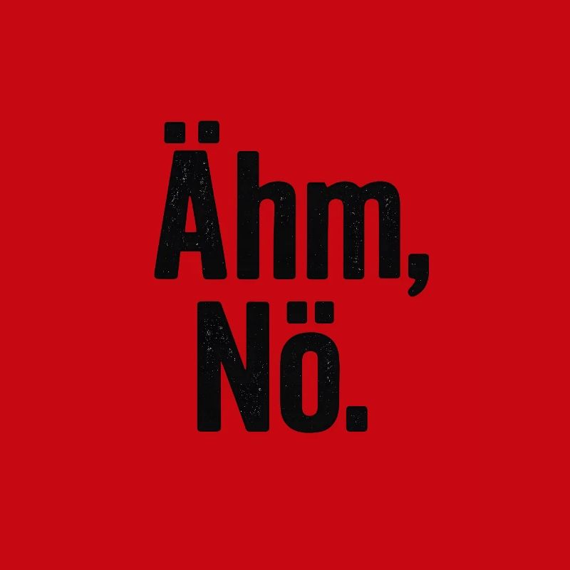 Ähm Nö Statement Spruch
